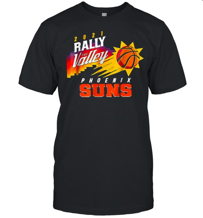 2021 Rally In The Valley Phoenix Suns Basketball T-Shirt 2021 Rally In The Valley Phoenix Suns Basketball T-Shirt