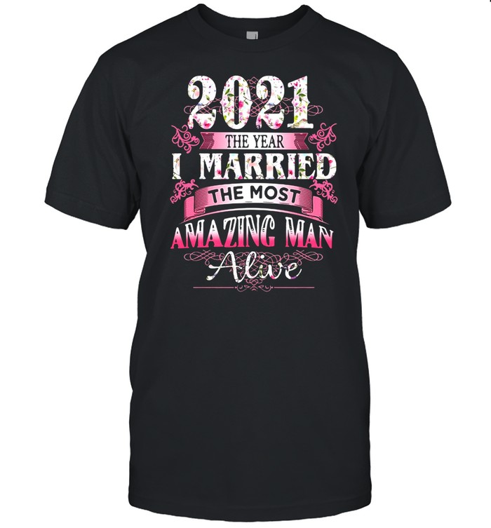 2021 The Year I Married The Most Amazing Man Alive T-Shirt 2021 The Year I Married The Most Amazing Man Alive T-Shirt