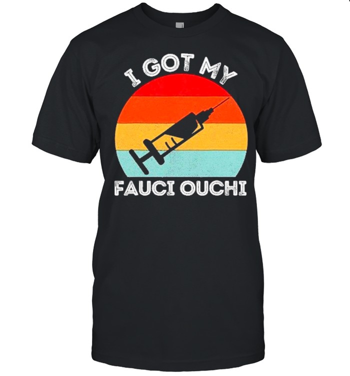 2021 Vaccinated Vintage Retro – I Got My Fauci Ouchi T-Shirt 2021 Vaccinated Vintage Retro – I Got My Fauci Ouchi T-Shirt