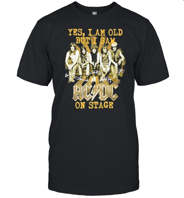 2021 Yes I Am Old But I Saw Ac Dc On Stage Signatures T-Shirt 2021 Yes I Am Old But I Saw Ac Dc On Stage Signatures T-Shirt