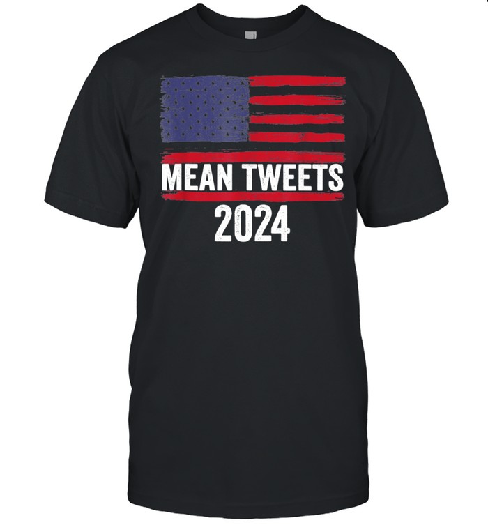 2024 Mean Tweets 4Th Of July Election T-Shirt