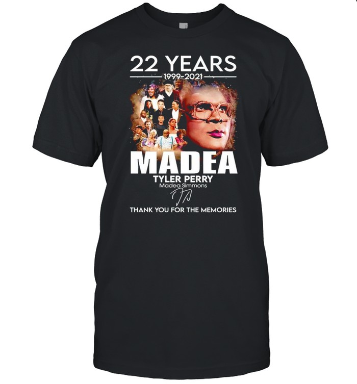 22 Years Madea Tyler Perry 1999 2021 Thank You For The Memories T-Shirt