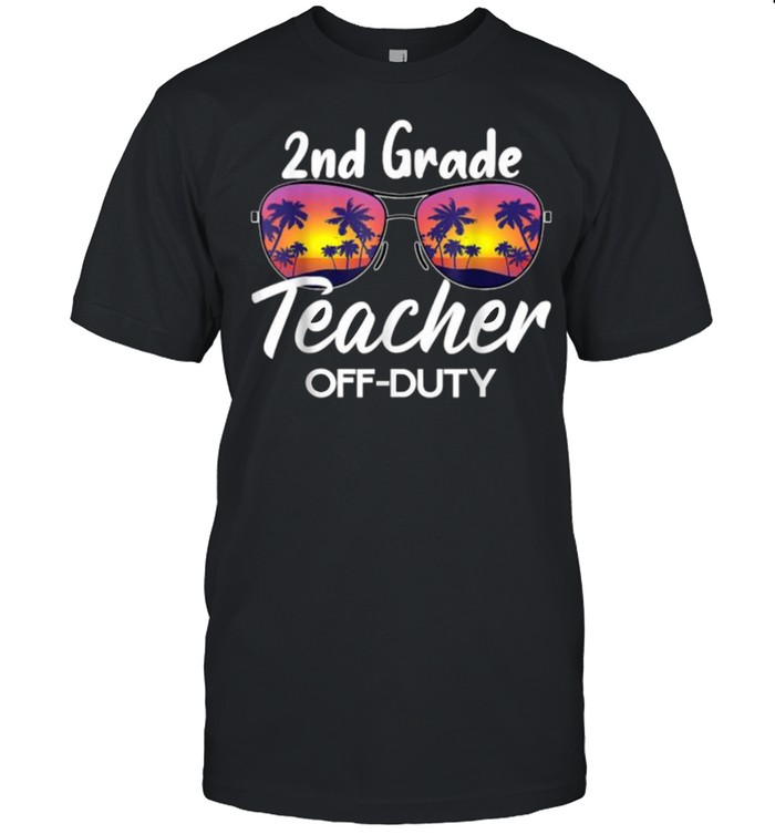 2Nd Grade Teacher Off Duty End Of School Year Sunglasses Sunset T-Shirt 2Nd Grade Teacher Off Duty End Of School Year Sunglasses Sunset T-Shirt