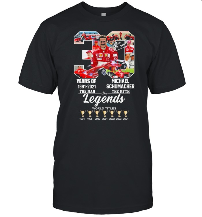 30 Years Of 1991 2021 The Man Michael Schumacher The Legends World Titles T-Shirt