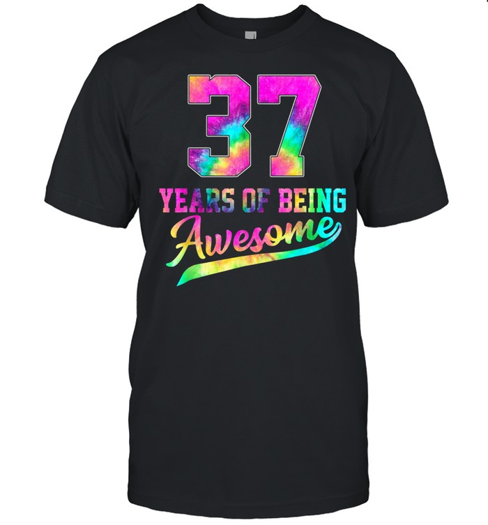 37 Years Old 37Th Birthday Tie Dye Being Awesome Wome T-Shirt 37 Years Old 37Th Birthday Tie Dye Being Awesome Wome T-Shirt