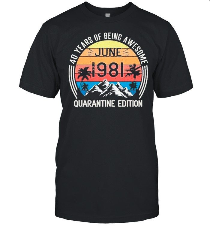 40 Years Of Being Awesome June 1981 Quarantine Edition Vintage T-Shirt