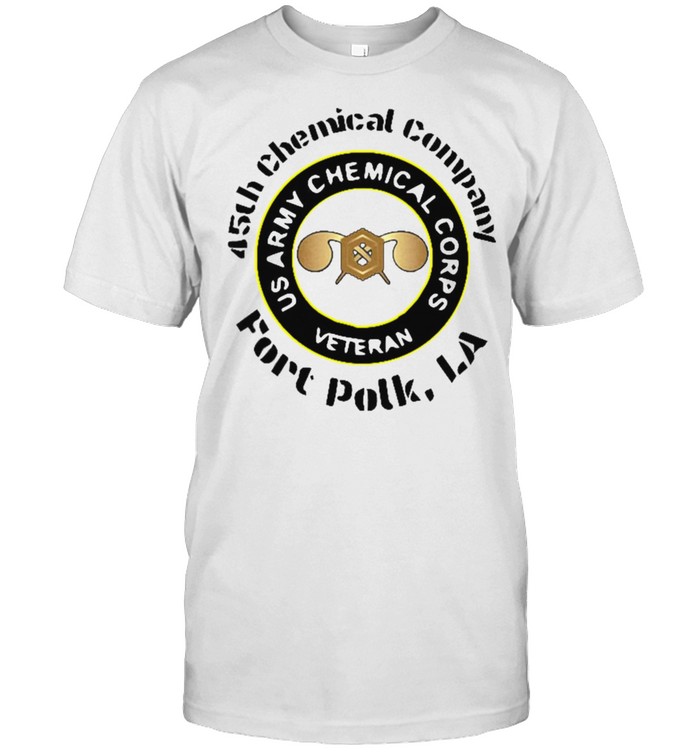 45Th Chemical Company Fort Polk La Us Army Chemical Corps Veteran T-Shirt