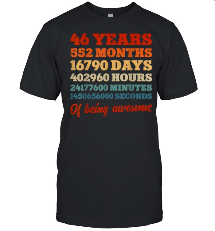 46 Years 552 Months 16790 Days 402960 Hours Of Being Awesome T-Shirt