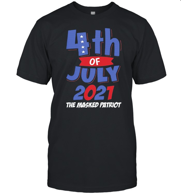 4Th Of July 2021 The Masked Patriot T-Shirt