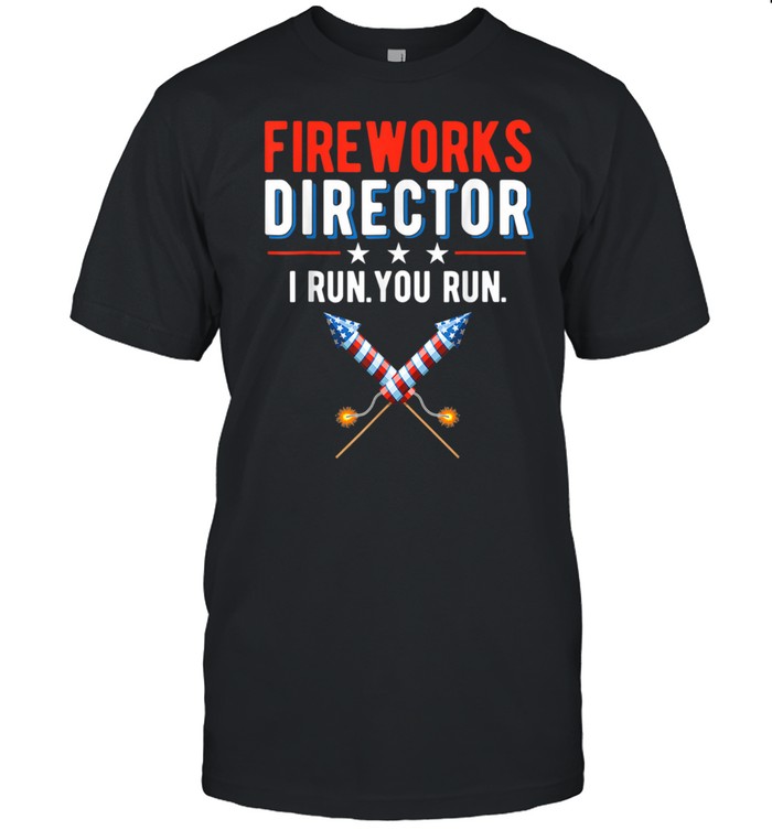 4Th Of July Fireworks Director I Run You Run T-Shirt