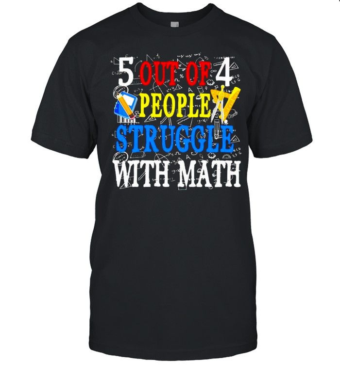 5 Out Of 4 People Struggle With Math T-Shirt