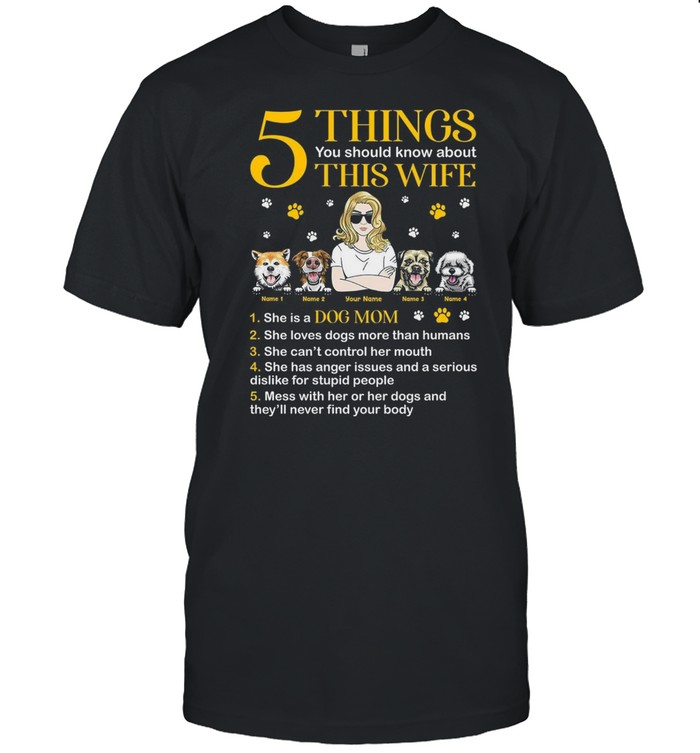 5 Things You Should Know About This Wife 1 She Is A Dog Mom 2 She Loves Dogs T-Shirt 5 Things You Should Know About This Wife 1 She Is A Dog Mom 2 She Loves Dogs T-Shirt