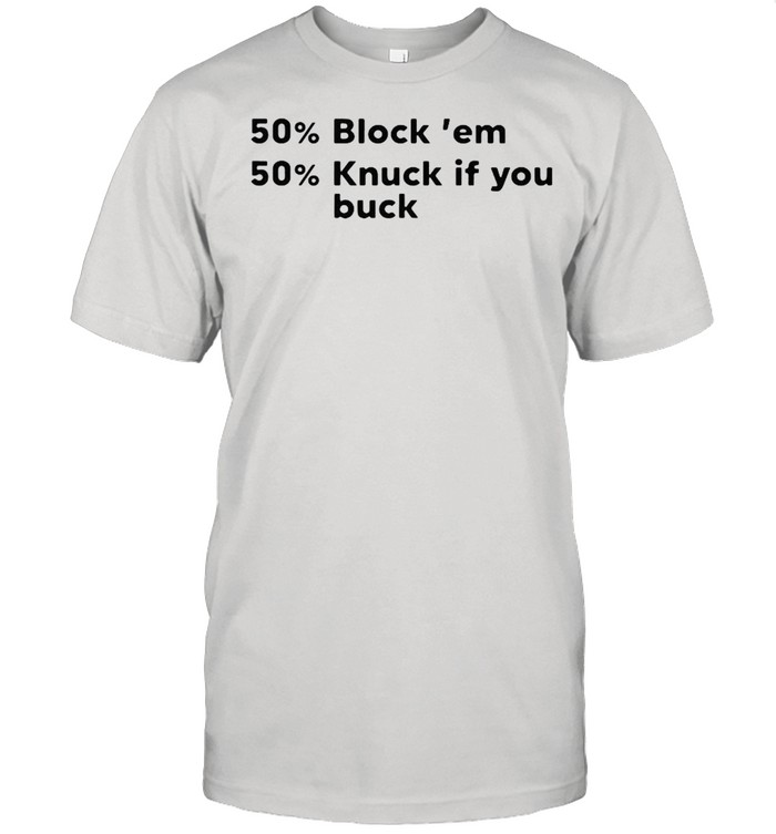 50% Block Em 50% Knuck If You Buck T-Shirt