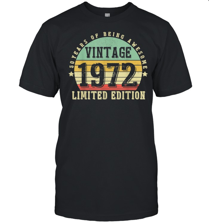 50 Year Old Vintage 1972 Limited Edition 50Th Bday T-Shirt 50 Year Old Vintage 1972 Limited Edition 50Th Bday T-Shirt