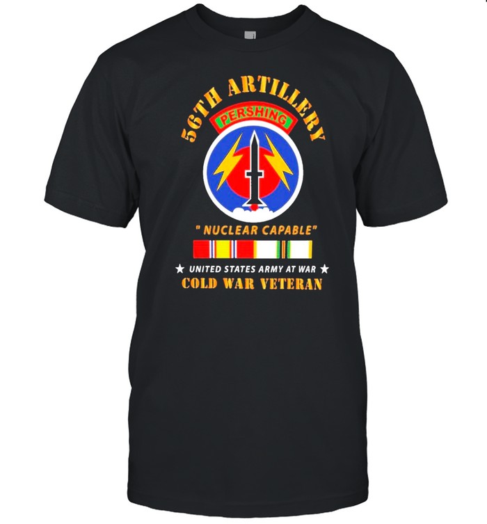 56Th Artillery Pershing Nuclear Capable United States Army At War Cold War Veteran T-Shirt