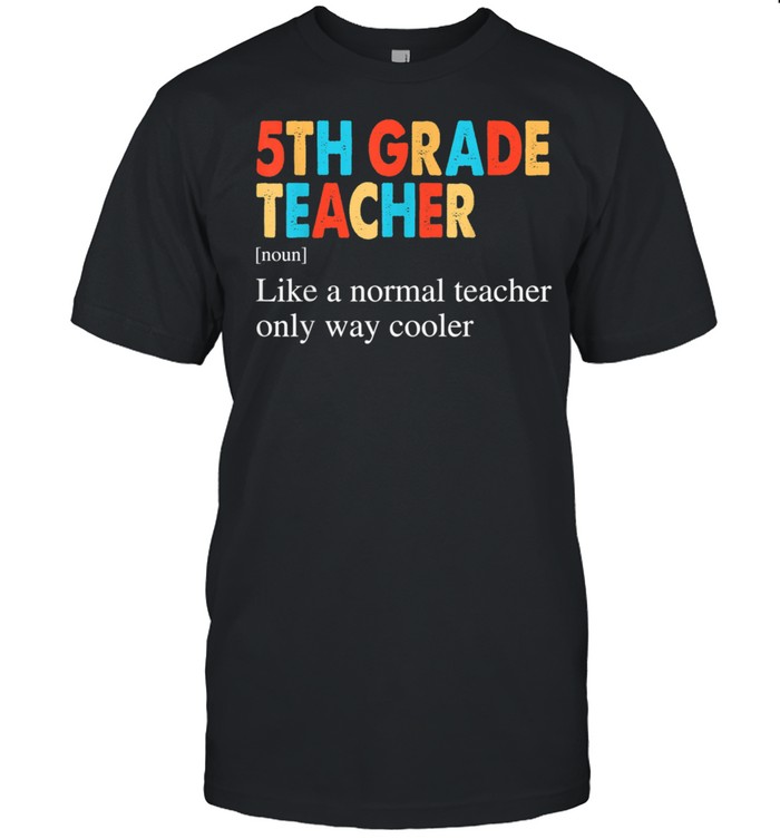 5Th Grade Teacher Definition Back To School T-Shirt
