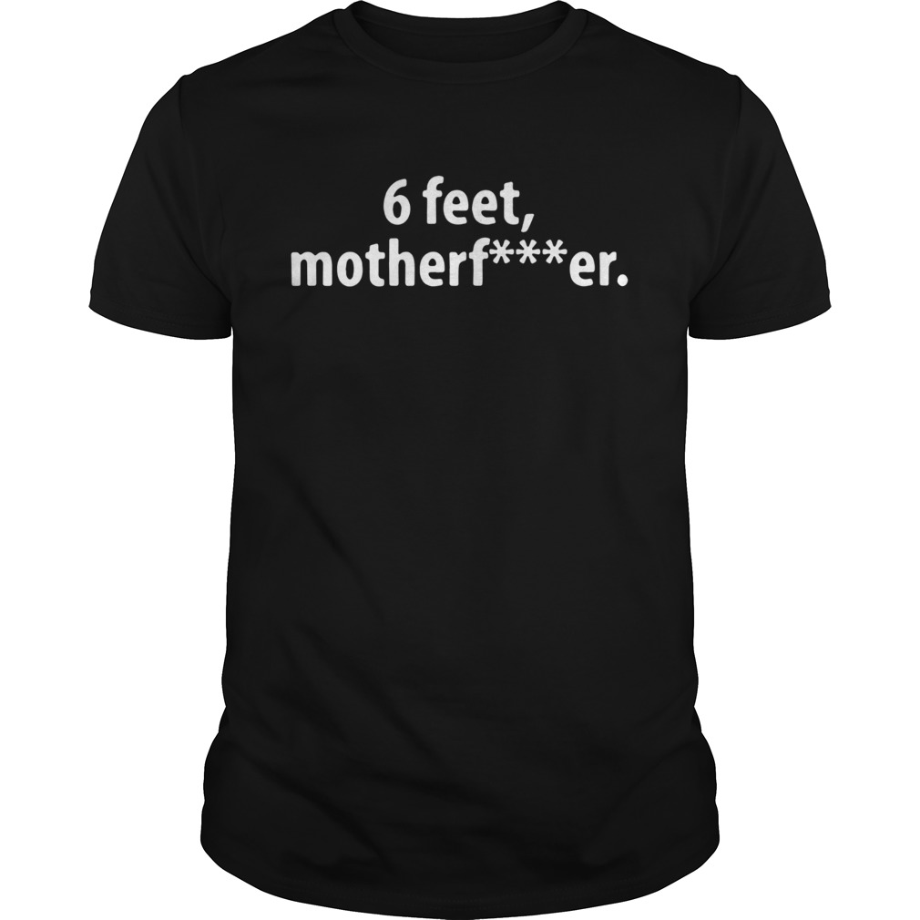 6 Feet Motherfucker T-Shirt