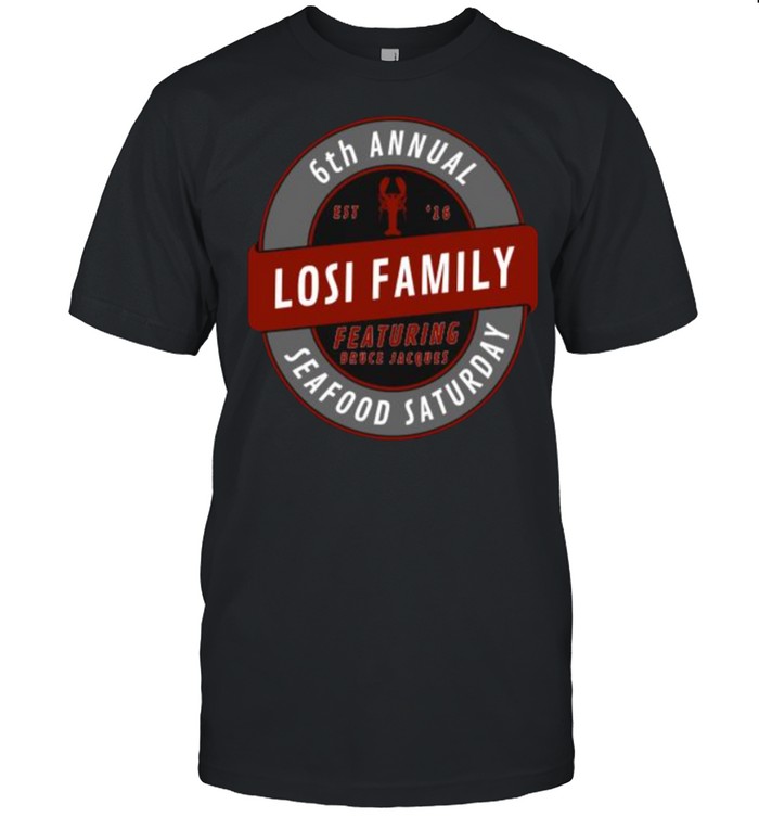 6Th Annual Losi Family Seafood Saturday T-Shirt