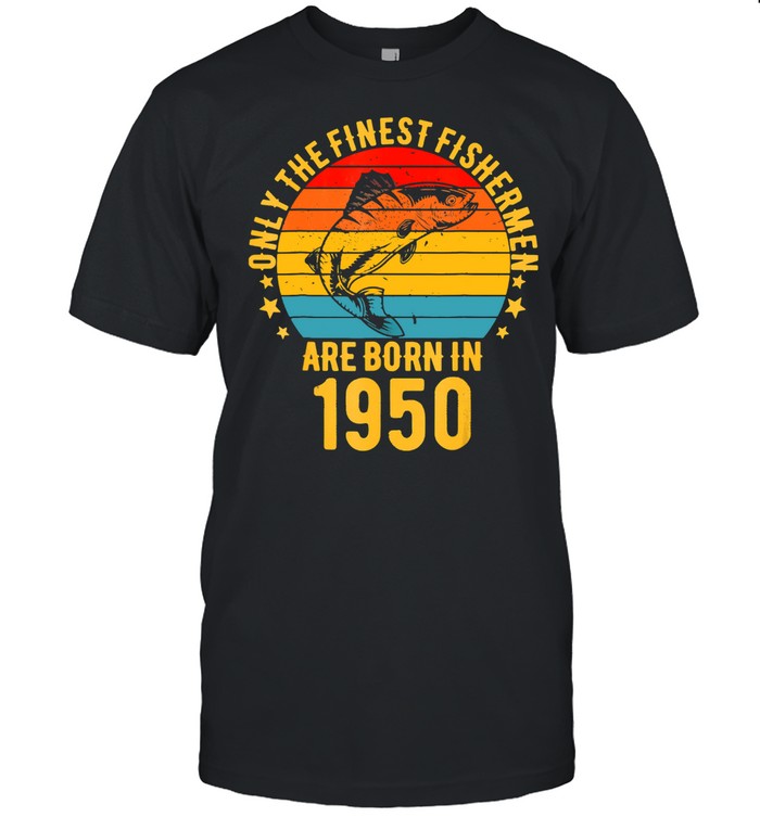 71 Year Old Fishing 71St Birthday Born In 1950 Fisherman T-Shirt 71 Year Old Fishing 71St Birthday Born In 1950 Fisherman T-Shirt