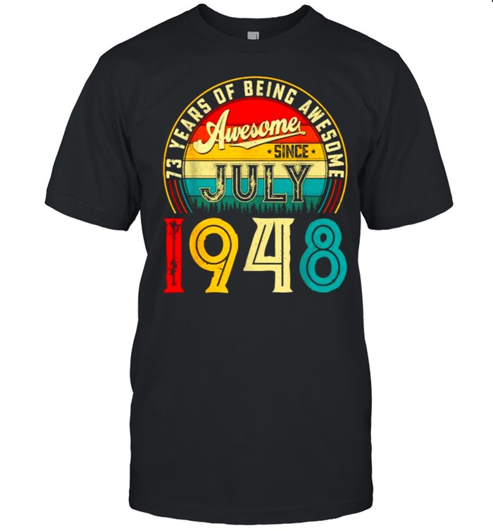 73 Years Of Being Awesome Born In July 1948 73 Years Old 73Rd Birthday T-Shirt