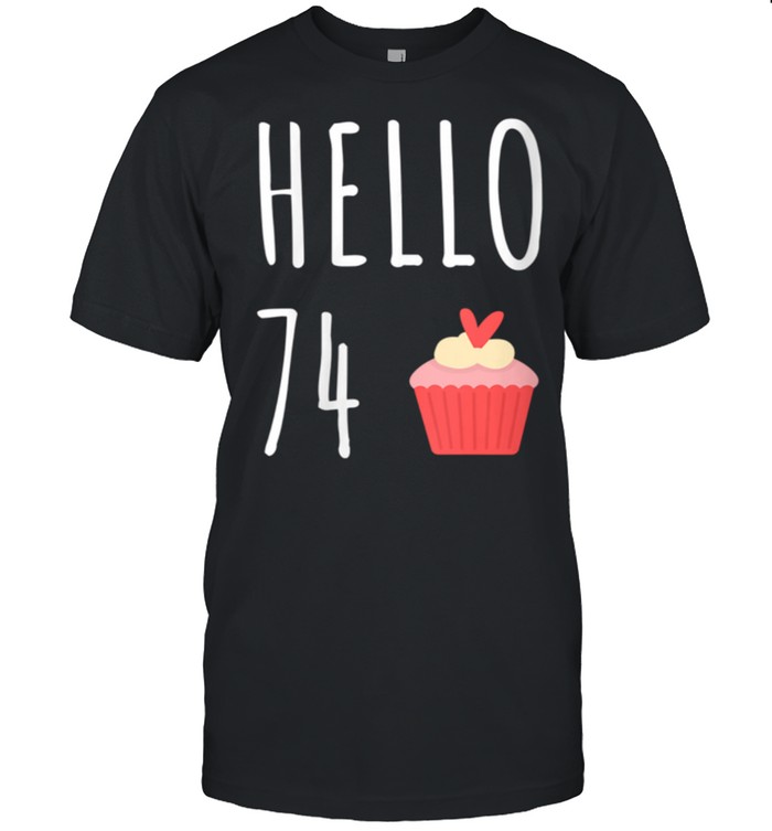 74Th Birthday Idea For Her Hello 74 Cupcake T-Shirt