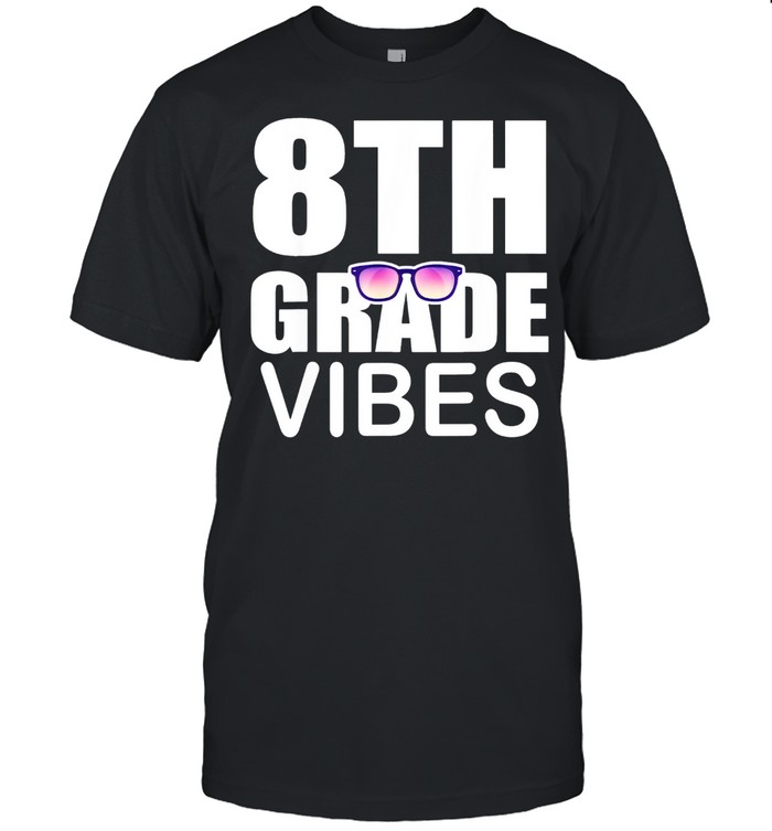 8Th Grade Vibes First Day Of School 8Th Grade T-Shirt 8Th Grade Vibes First Day Of School 8Th Grade T-Shirt