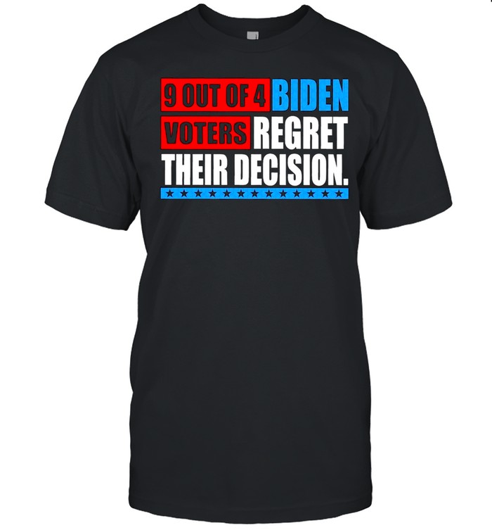 9 Out Of 4 Biden Voters Regret Their Decision Anti Biden T-Shirt