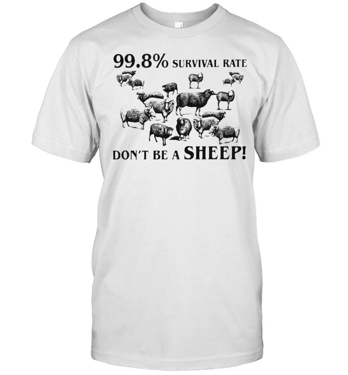 99.8% Survival Rate Dont Be A Sheep T-Shirt