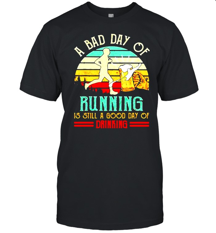 A Bad Day Of Running Is Still A Good Day Of Drinking Vintage T-Shirt