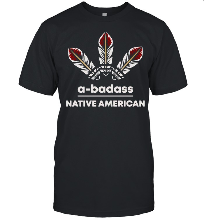 A-Badass Native American T-Shirt A-Badass Native American T-Shirt