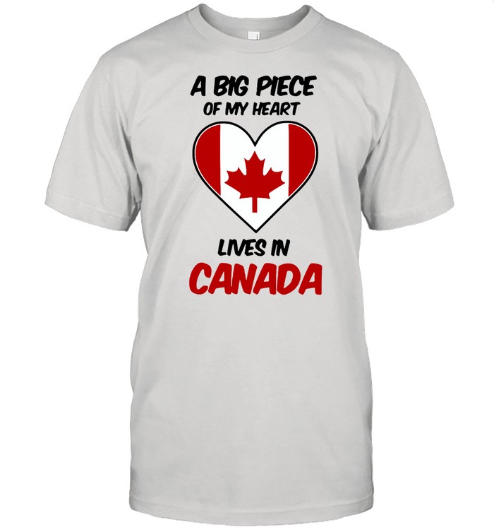 A Big Piece Of My Heart Lives In Canada T-Shirt