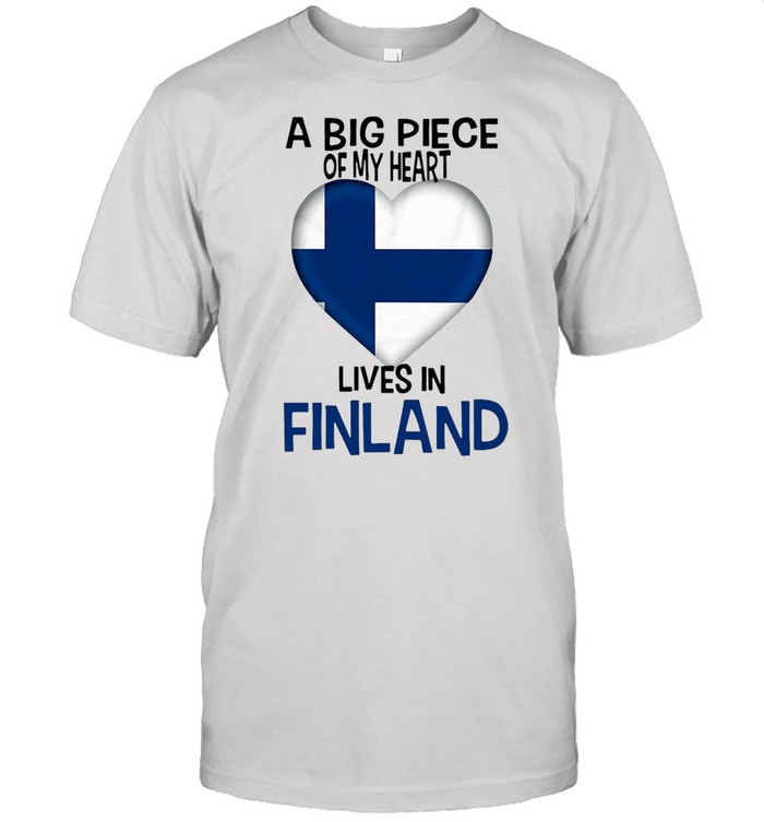 A Big Piece Of My Heart Lives In Finland T-Shirt