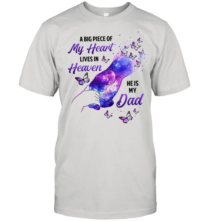 A Big Piece Of My Heart Lives In Heaven He Is My Dad T-Shirt