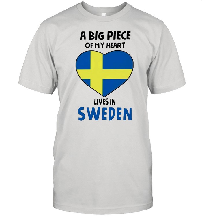 A Big Piece Of My Heart Lives In Sweden T-Shirt