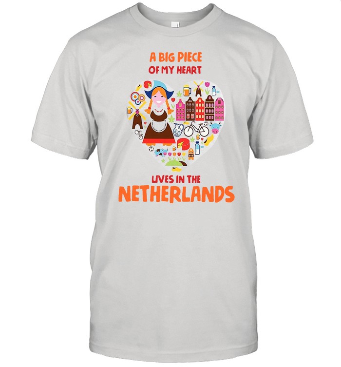 A Big Piece Of My Heart Lives In The Netherlands T-Shirt A Big Piece Of My Heart Lives In The Netherlands T-Shirt