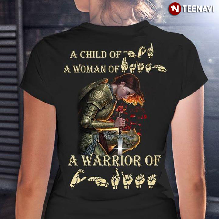 A Child Of God A Woman Faith Of A Warrior Of Christ Hand Sign T-Shirt A Child Of God A Woman Faith Of A Warrior Of Christ Hand Sign T-Shirt