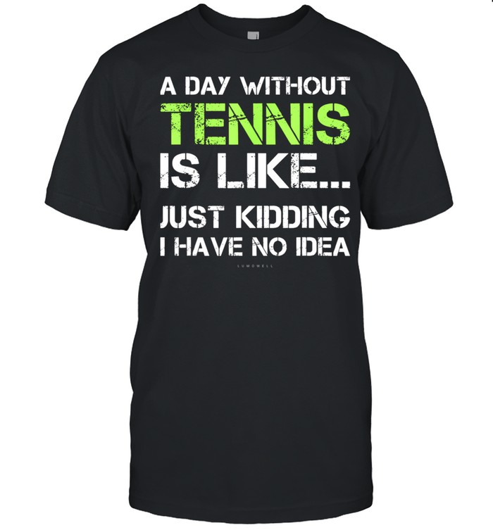 A Day Without Tennis Geschenk T-Shirt