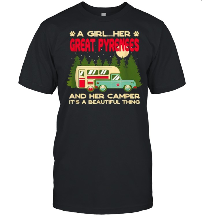 A Girl Her Great Pyrenees And Her Camper Its A Beautiful Thing T-Shirt