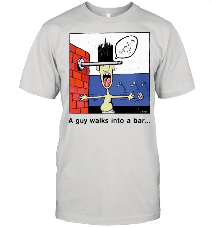 A Guy Walks Into A Bar T-Shirt