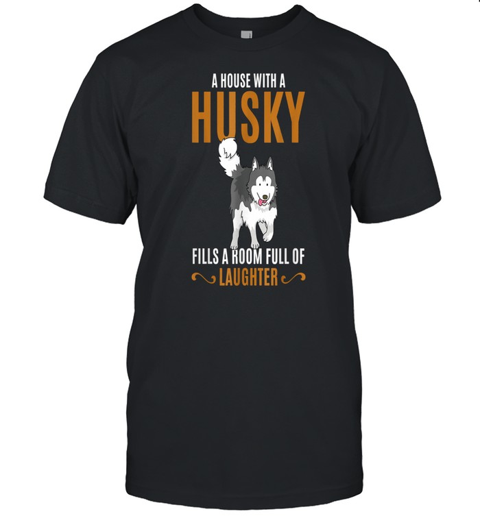A House With A Husky Fills A Room Full Of Laughter T-Shirt