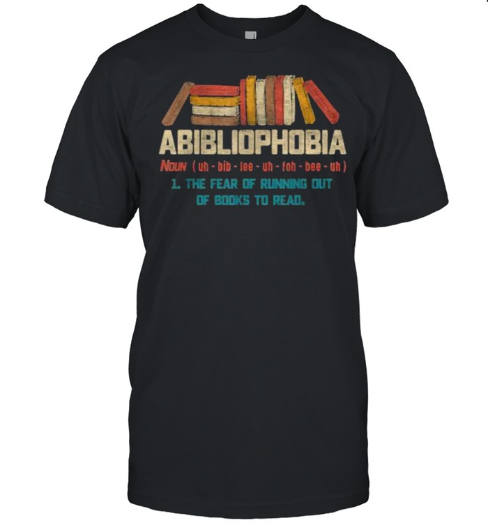 Abibliophobia Dictionary Definition Reading Lover T-Shirt Abibliophobia Dictionary Definition Reading Lover T-Shirt