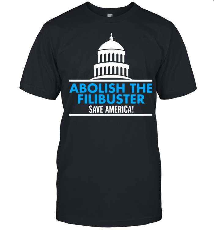 Abolish The Filibuster Save America T-Shirt