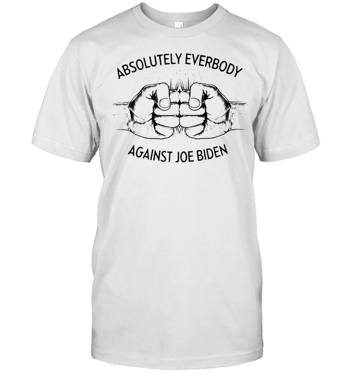 Absolutely Everybody Against Joe Biden T-Shirt