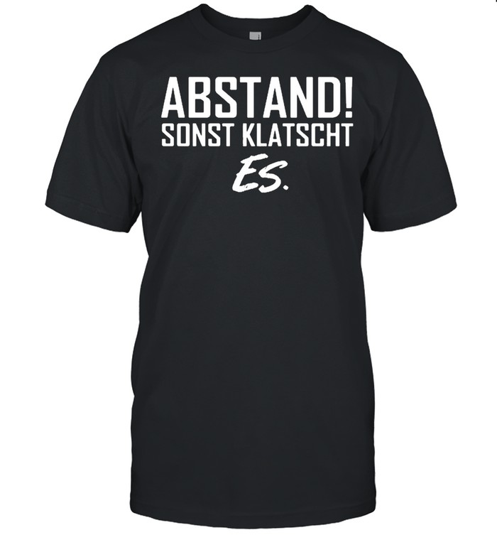 Abstand Sonst Klatsch Es T-Shirt