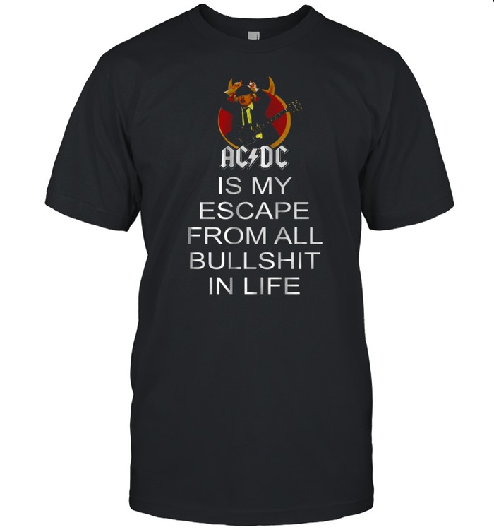 Acdc Is My Escape From All Bullshit In Life T-Shirt