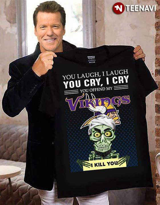 Achmed The Dead Terrorist You Laugh I Laugh You Cry I Cry You Offend My Minnesota Vikings I Kill You T-Shirt Achmed The Dead Terrorist You Laugh I Laugh You Cry I Cry You Offend My Minnesota Vikings I Kill You T-Shirt