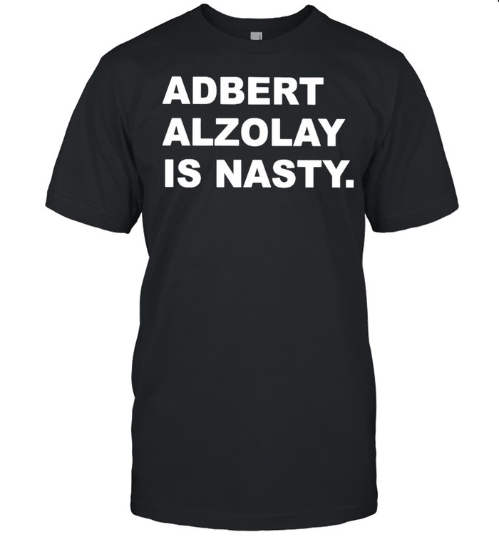 Adbert Alzolay Is Nasty T-Shirt Adbert Alzolay Is Nasty T-Shirt