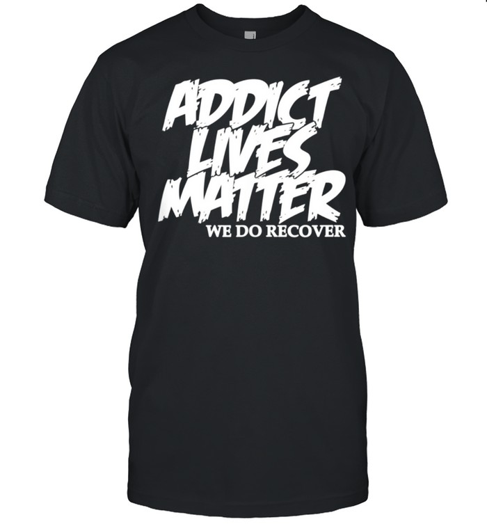 Addict Lives Matter Na Aa Addiction Recovery Daily Hope T-Shirt