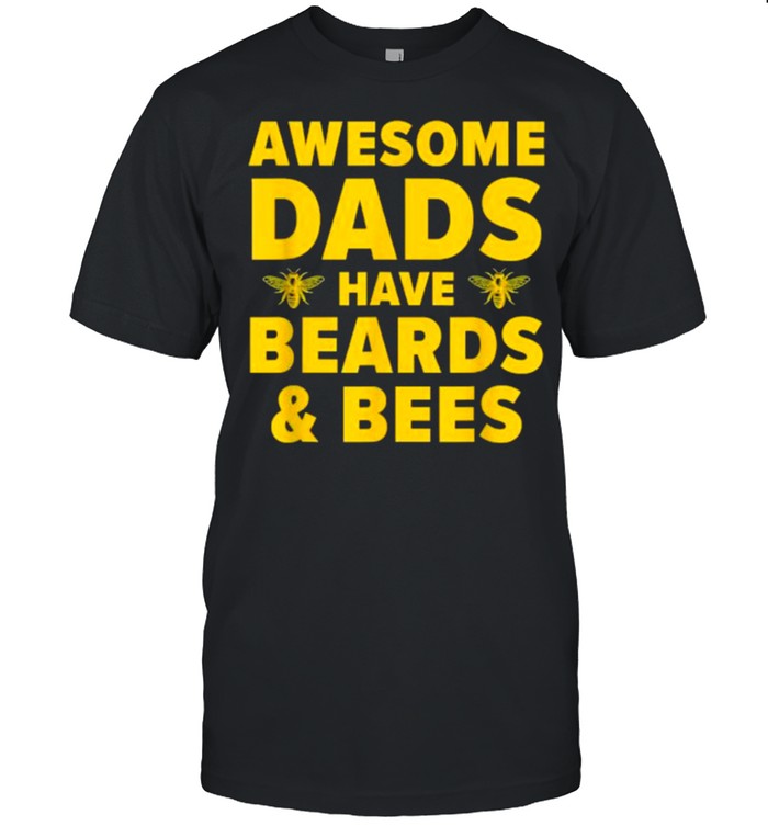 Awesome Dads Have Beards And Bee Beekeeping Dad Beard Father T-Shirt Awesome Dads Have Beards And Bee Beekeeping Dad Beard Father T-Shirt