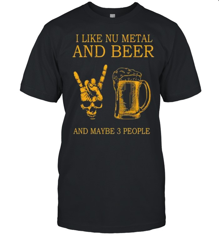 Awesome I Like Nu Metal And Beer And Maybe 3 People T-Shirt